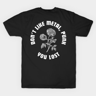 you dont like metal and punk ,? you lost T-Shirt